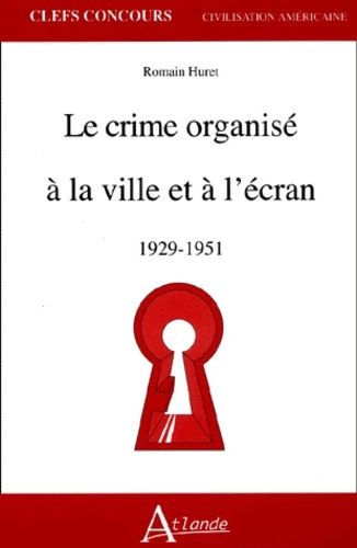 Emprunter Le crime organisé à la ville et à l'écran 1929-1951 livre