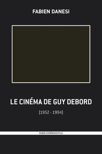 Emprunter Le cinéma de Guy Debord. 1952-1994 livre