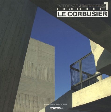 Emprunter Le Corbusier Echelle 1. Expérience & réalisation pédagogique livre