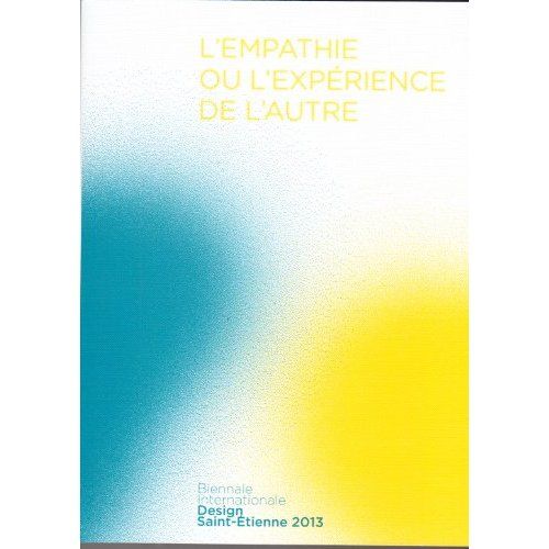 Emprunter L'empathie ou l'expérience de l'autre. Biennale Internationale Design Saint-Etienne 2013, Edition bi livre