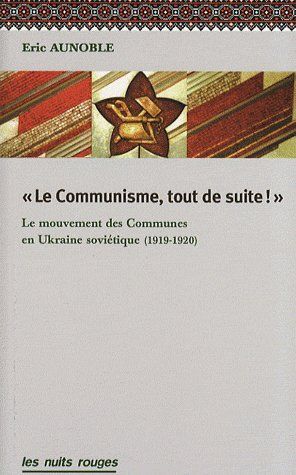 Emprunter Le communisme, tout de suite ! Le mouvement des communes en Ukraine soviétique (1919-1920) livre