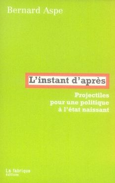 Emprunter L'instant d'après. Projectiles pour une politique à l'état naissant livre