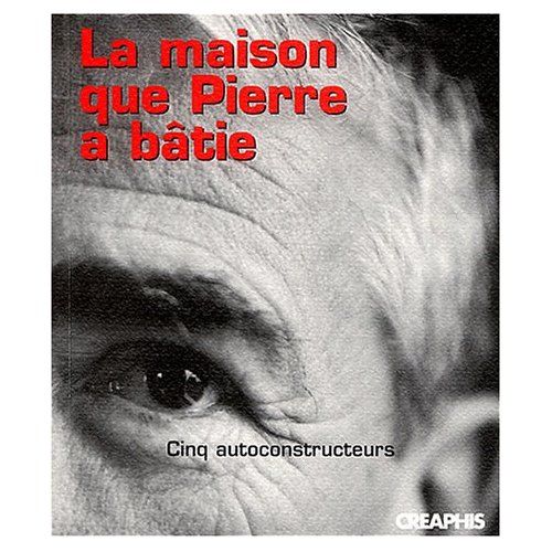 Emprunter La maison que Pierre a bâtie. Cinq autoconstructeurs livre