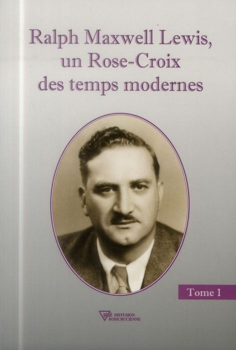 Emprunter Ralph Maxwell Lewis. Un Rose-Croix des temps modernes, Tome 1 livre