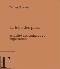 Emprunter La folie des purs. Actualité des Cathares et des Inquisiteurs livre