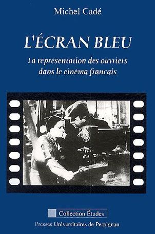 Emprunter L'écran bleu. La représentation des ouvriers dans le cinéma français, Edition revue et augmentée livre