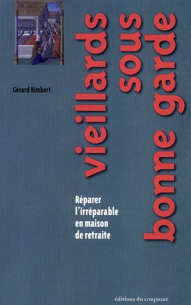 Emprunter Vieillards sous bonne garde. Réparer l'irréparable en maison de retraite livre