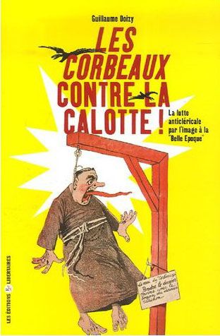 Emprunter Les Corbeaux contre la calotte. La lutte anticléricale par l'image à la 