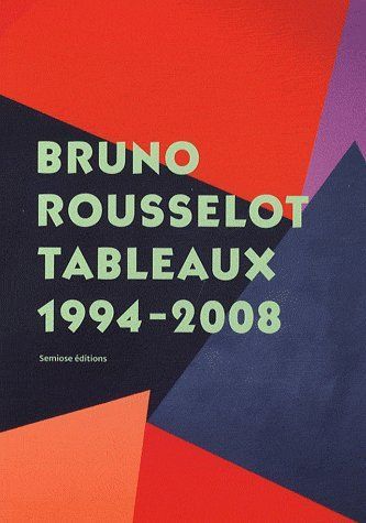 Emprunter Bruno Rousselot. Tableaux 1994-2008 livre