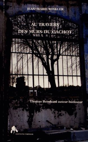 Emprunter Au travers des murs du cachot. Thomas Bernhard, auteur-bâtisseur livre