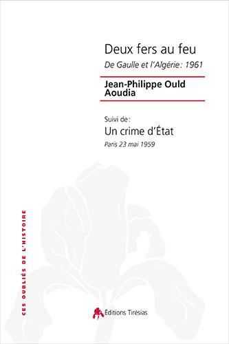 Emprunter Deux fers au feu. De Gaulle et l'Algérie : 1961 suivi de Un crime d'Etat, Paris 23 mai 1959 livre