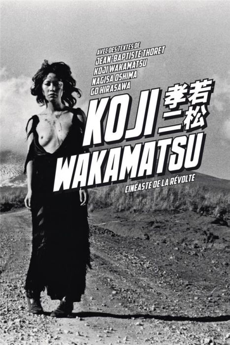 Emprunter Koji Wakamatsu. Cinéaste de la révolte livre