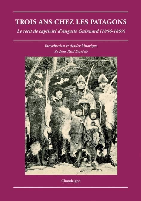 Emprunter Trois ans chez les Patagons. Le récit de captivité d'Auguste Guinnard (1856-1859) livre