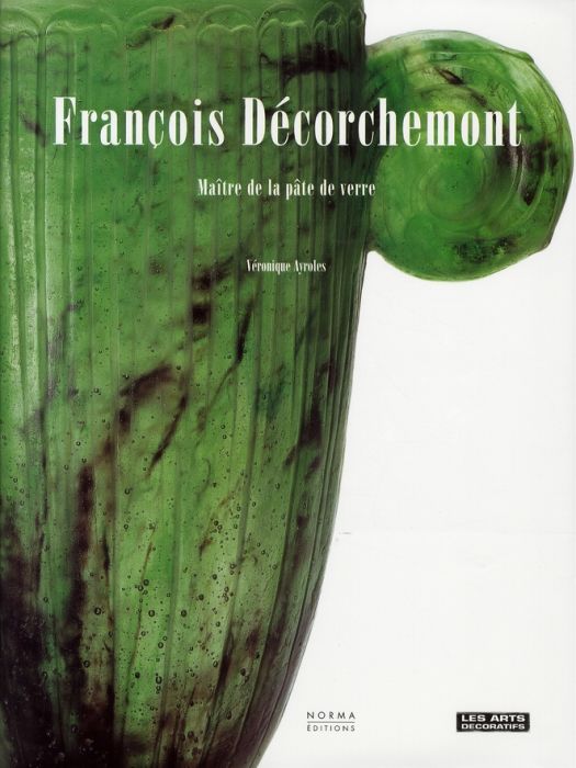 Emprunter François Décorchemont 1880-1971. Maître de la pâte de verre livre