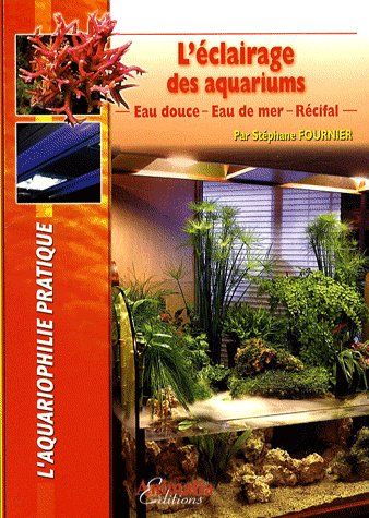 Emprunter L'éclairage des aquariums. Eau douce, eau de mer, récifal livre