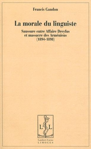 Emprunter La morale du linguiste. Saussure entre Affaire Dreyfus et massacre des Arméniens (1894-1898) livre