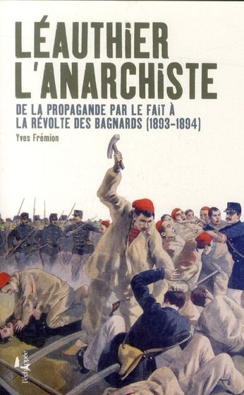 Emprunter Léauthier l'anarchiste. De la propagande par le fait à la révolte des bagnards (1893-1894) livre