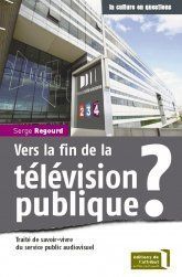 Emprunter Vers la fin de la télévision publique ? Traité de savoir-vivre du service public audiovisuel livre