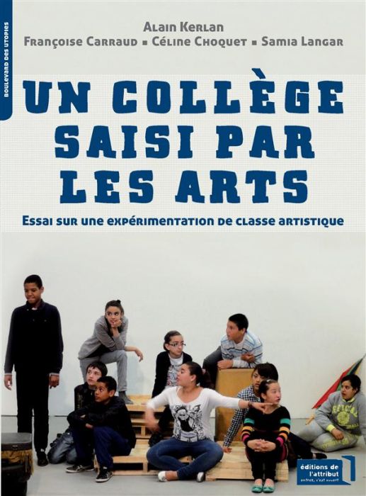 Emprunter Un collège saisi par les arts. Essai sur une expérimentation de classe artistique livre