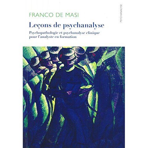 Emprunter Leçons de psychanalyse. Psychopathologie et psychanalyse clinique pour l?analyste en formation livre