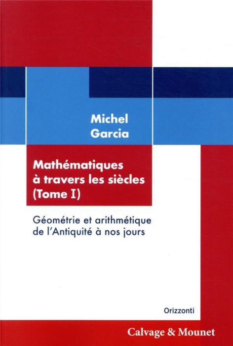 Emprunter Mathématiques à travers les siècles. Tome 1, Géométrie et arithmétique de l'antiquité à nos jours livre