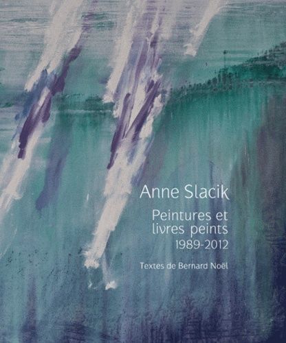 Emprunter Anne Slacik. Peintures et livres peints (1989-2012) livre