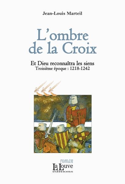 Emprunter Et Dieu reconnaîtra les siens Tome 3 : L'ombre de la croix. Troisième époques : 1218-1242 livre