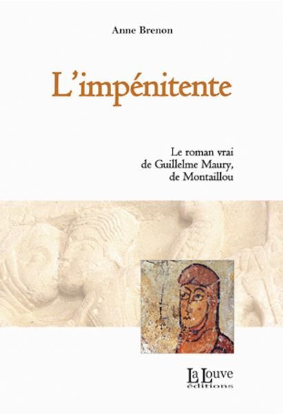 Emprunter L'impénitente. Le roman vrai de Guillelme Maury, de Montaillou livre