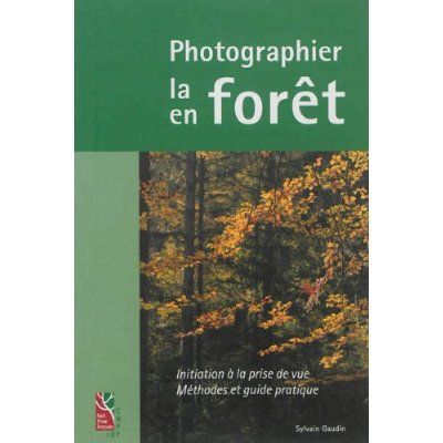 Emprunter Photographier la forêt, photographier en forêt. Initiation à la prise de vue, méthodes et guide prat livre