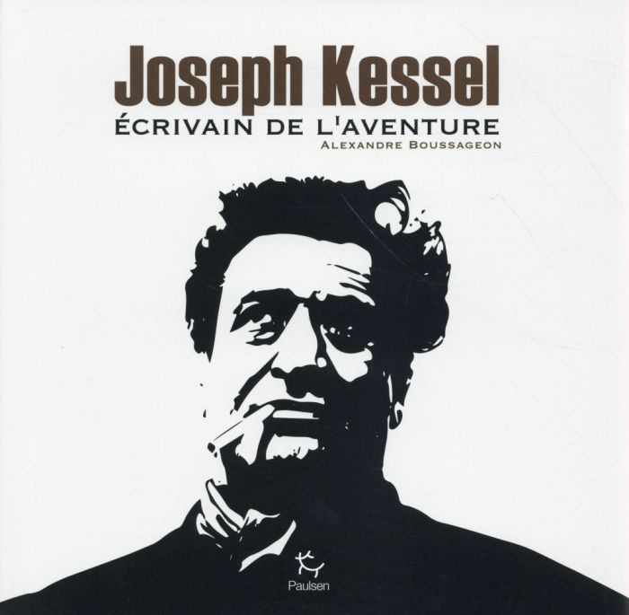 Emprunter Joseph Kessel. Ecrivain de l'aventure livre