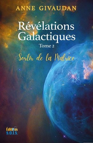 Emprunter Révélations galactiques. Tome 2 : Sortir de la Matrice livre