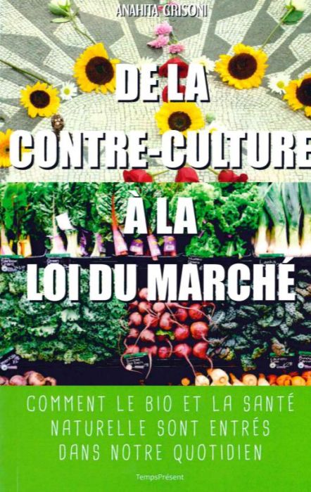 Emprunter De la contre-culture à la loi du marché. Comment le bio et la santé naturelle sont entrés dans notre livre