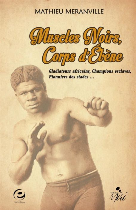 Emprunter Muscles noirs, corps d'ébène. Gladiateurs africains, champions esclaves, pionniers des stades... livre