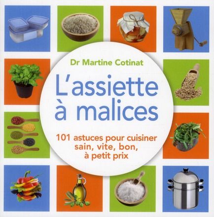 Emprunter L'assiette à malices. 100 astuces pour cuisiner sain, vite, bon, à petit prix livre