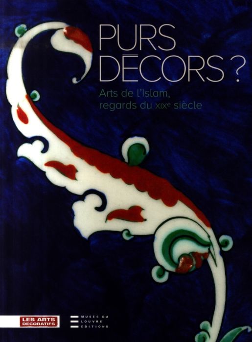 Emprunter Purs décors ? Arts de l'Islam, regards du XIXe siècle, Collections des Arts Décoratifs livre