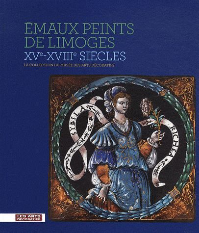 Emprunter Emaux peints de Limoges XVe-XVIIIe siècles. La collection du musée des arts décoratifs livre