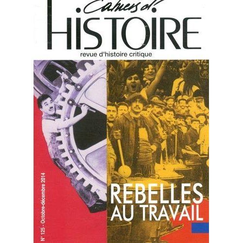 Emprunter Cahiers d'Histoire N° 125, octobre-décembre 2014 : Rebelles au travail livre