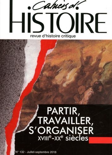 Emprunter Cahiers d'Histoire N° 132, juillet-septembre 2016 : Partir, travailler, s'organiser (XVIIIe-XXe sièc livre