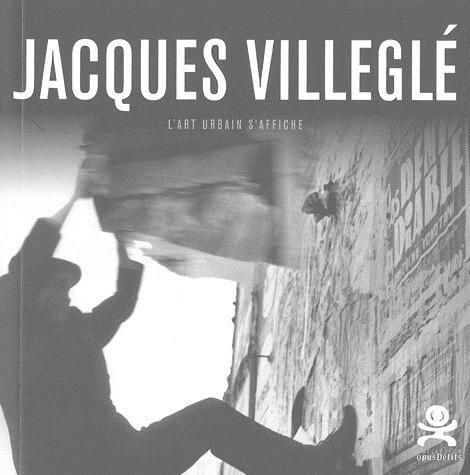 Emprunter Jacques Villeglé. L'art urbain s'affiche livre