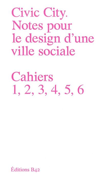 Emprunter Civic City - Notes pour le design d'une ville sociale. Cahiers 1, 2, 3, 4, 5, 6 livre