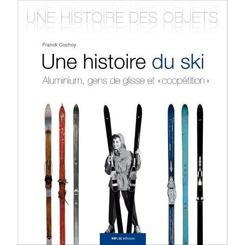 Emprunter Une histoire du ski. Aluminium, gens de glisse et 