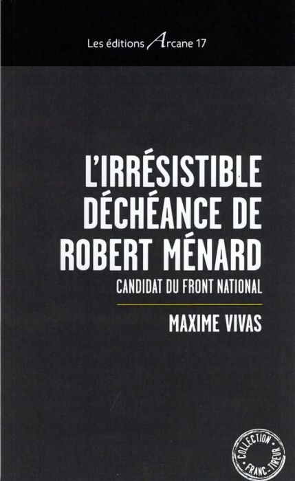 Emprunter L'irrésistible déchéance de Robert Ménard. Candidat du Front national livre