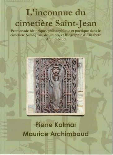 Emprunter L'inconnue du cimetière Saint-Jean. Promenade historique, philosophique et poétique dans le cimetièr livre