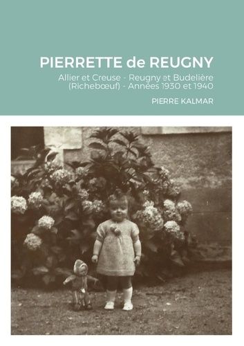 Emprunter Pierrette de reugny. Allier et Creuse - Reugny et Budelière (Richeboeuf) - Années 1930 et 1940 livre