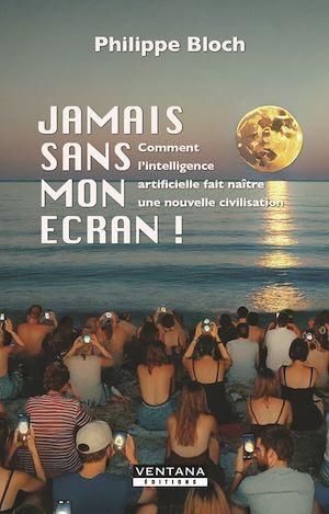 Emprunter Jamais son mon écran ! Comment l'intelligence artificielle fait naître une nouvelle civilisation livre