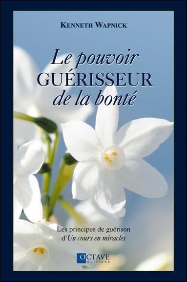 Emprunter Le pouvoir guérisseur de la bonté / Les principes de guérison d'Un cours en miracle livre