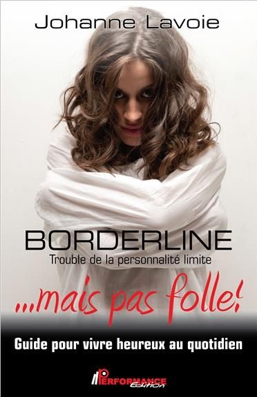 Emprunter Borderline... mais pas folle ! Trouble de la personnalité limite. Guide pour vivre heureux au quotid livre