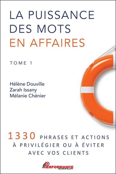 Emprunter La puissance des mots en affaires. Tome 1, 1330 phrases et actions à privilégier ou à éviter avec vo livre