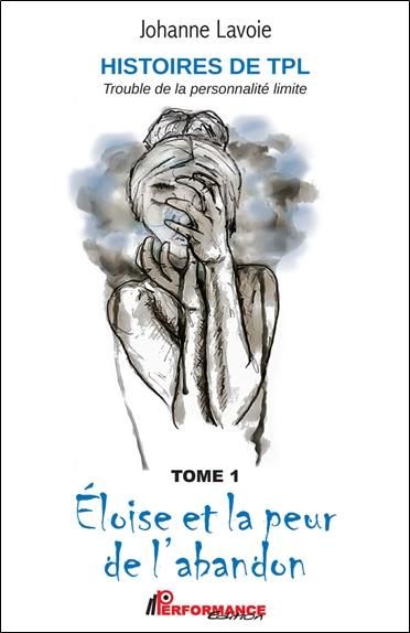 Emprunter Histoires de TPL - Trouble de la Personnalité Limite. Tome 1, Eloïse et la peur de l'abandon %3B Tome livre