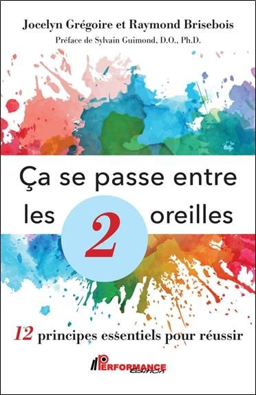 Emprunter Ca se passe entre les 2 oreilles. 12 principes essentiels pour réussir livre